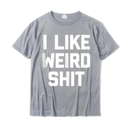 I Like Weird Shit T-Shirt