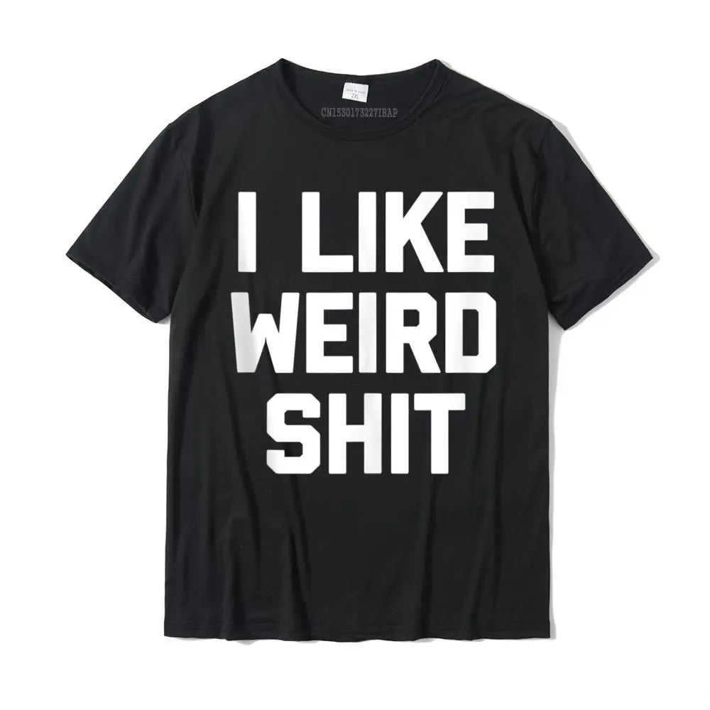 I Like Weird Shit T-Shirt